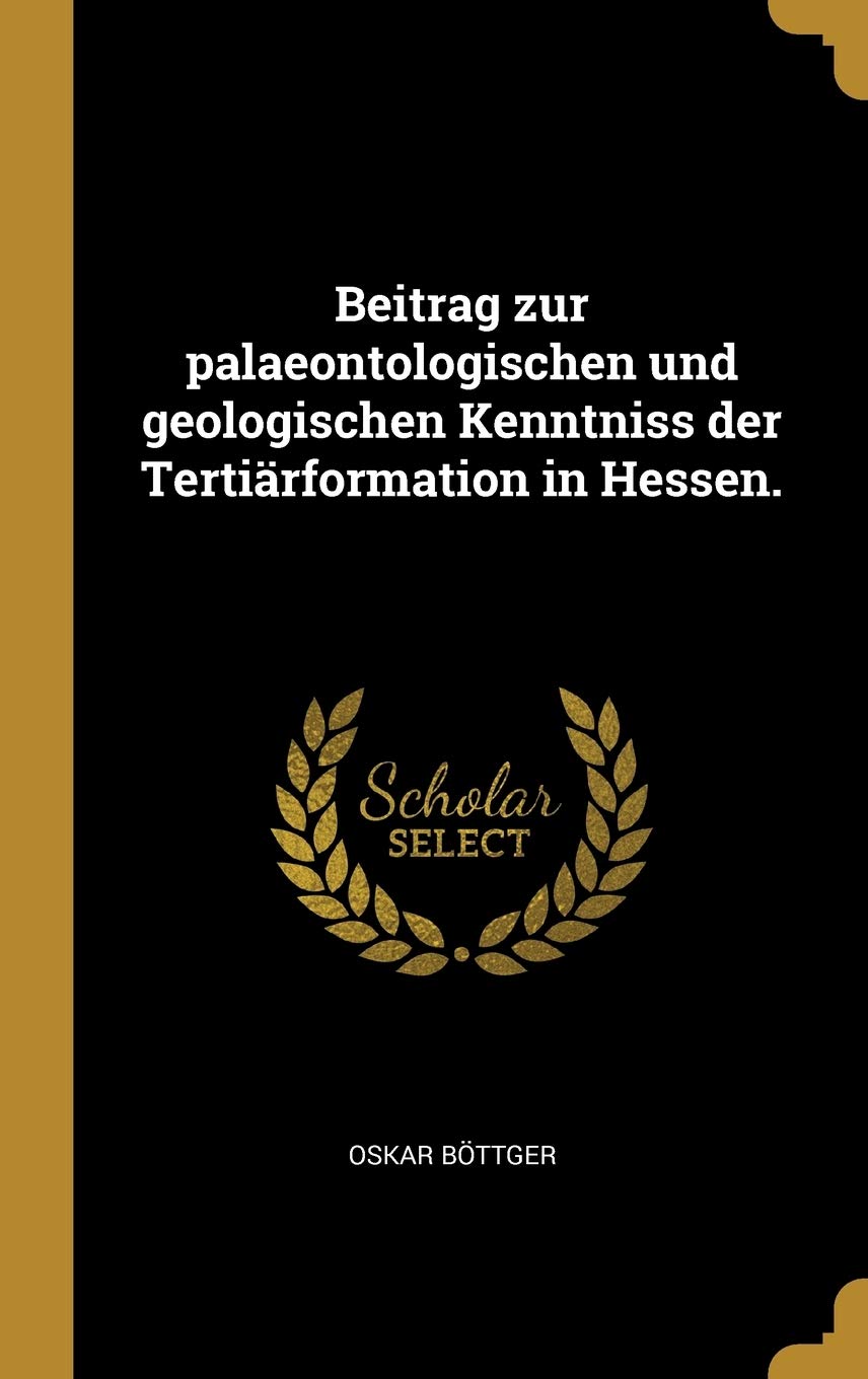 Beitrag Zur Palaeontologischen Und Geologischen Kenntniss Der Tertiärformation in Hessen. Politics & History