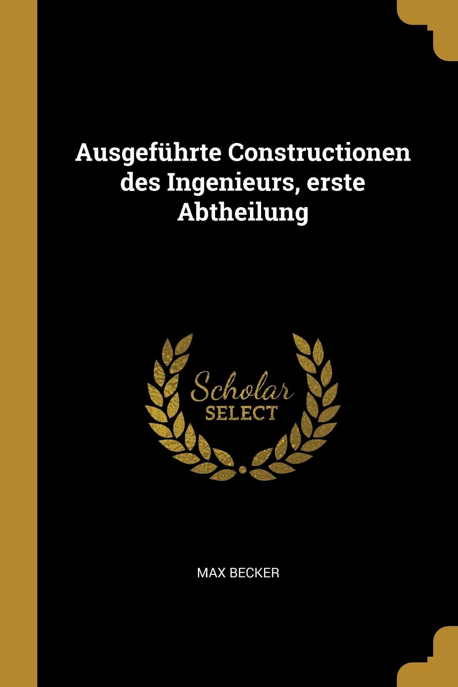 Ausgeführte Constructionen des Ingenieurs, erste Abtheilung Politics & History