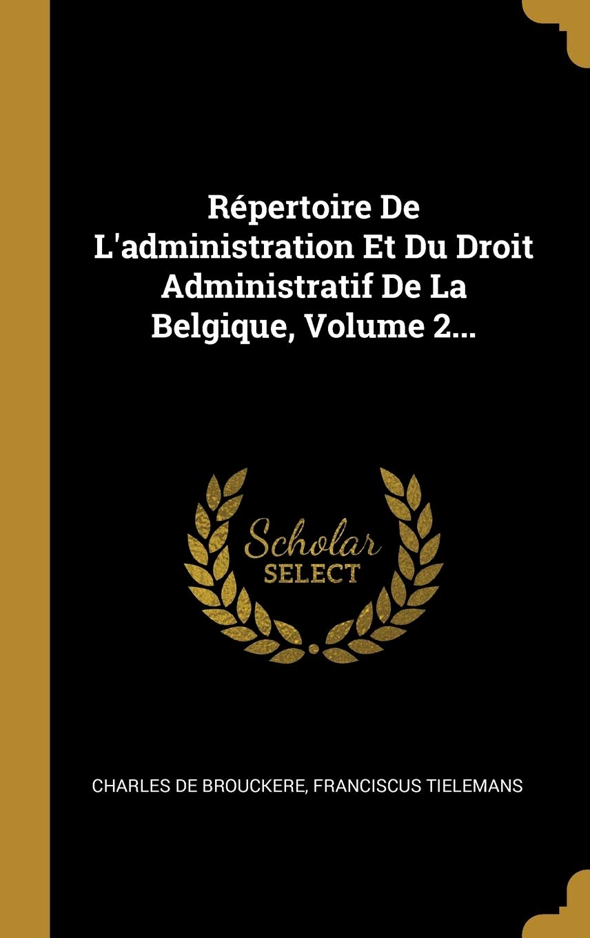 Répertoire De L'administration Et Du Droit Administratif De La Belgique, Volume 2... book