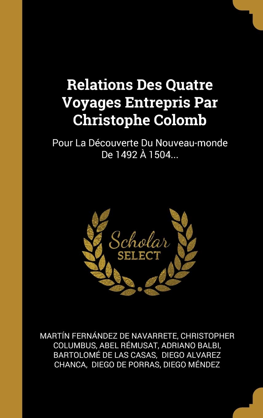 Relations Des Quatre Voyages Entrepris Par Christophe Colomb: Pour La Découverte Du Nouveau-monde De 1492 À 1504... book