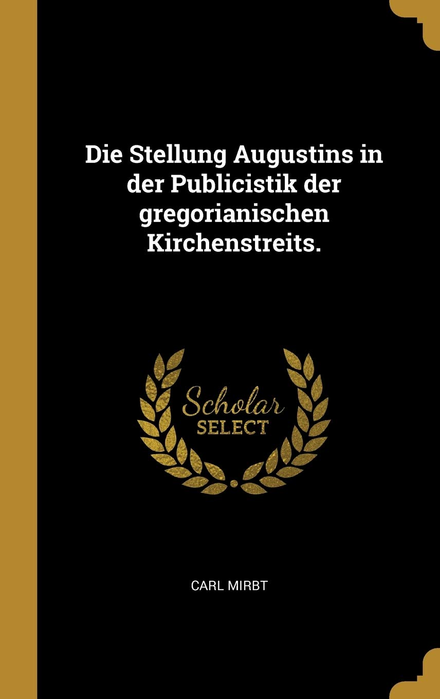 Die Stellung Augustins in der Publicistik der gregorianischen Kirchenstreits. Politics & History