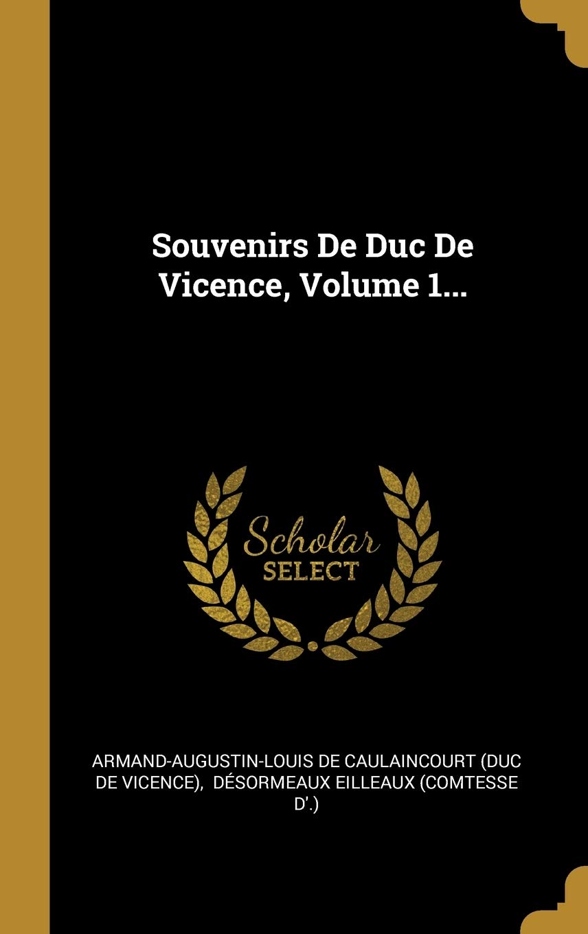 Souvenirs De Duc De Vicence, Volume 1... Politics & History