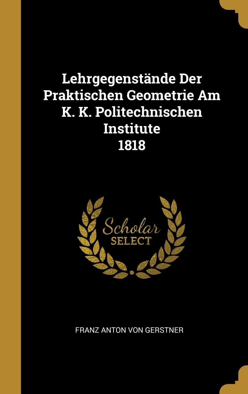 Lehrgegenstände Der Praktischen Geometrie Am K. K. Politechnischen Institute 1818 Politics & History
