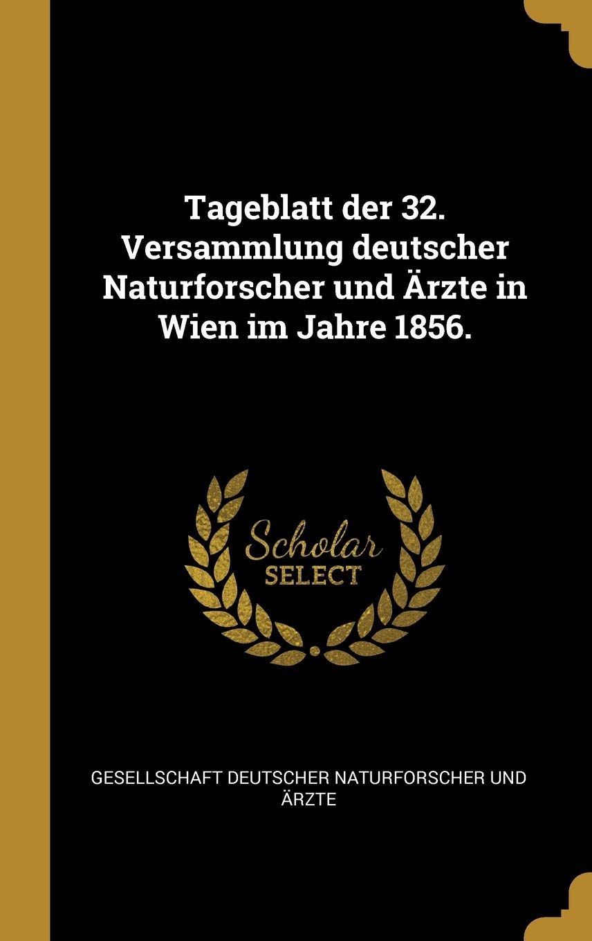 Tageblatt der 32. Versammlung deutscher Naturforscher und Ärzte in Wien im Jahre 1856. Politics & History