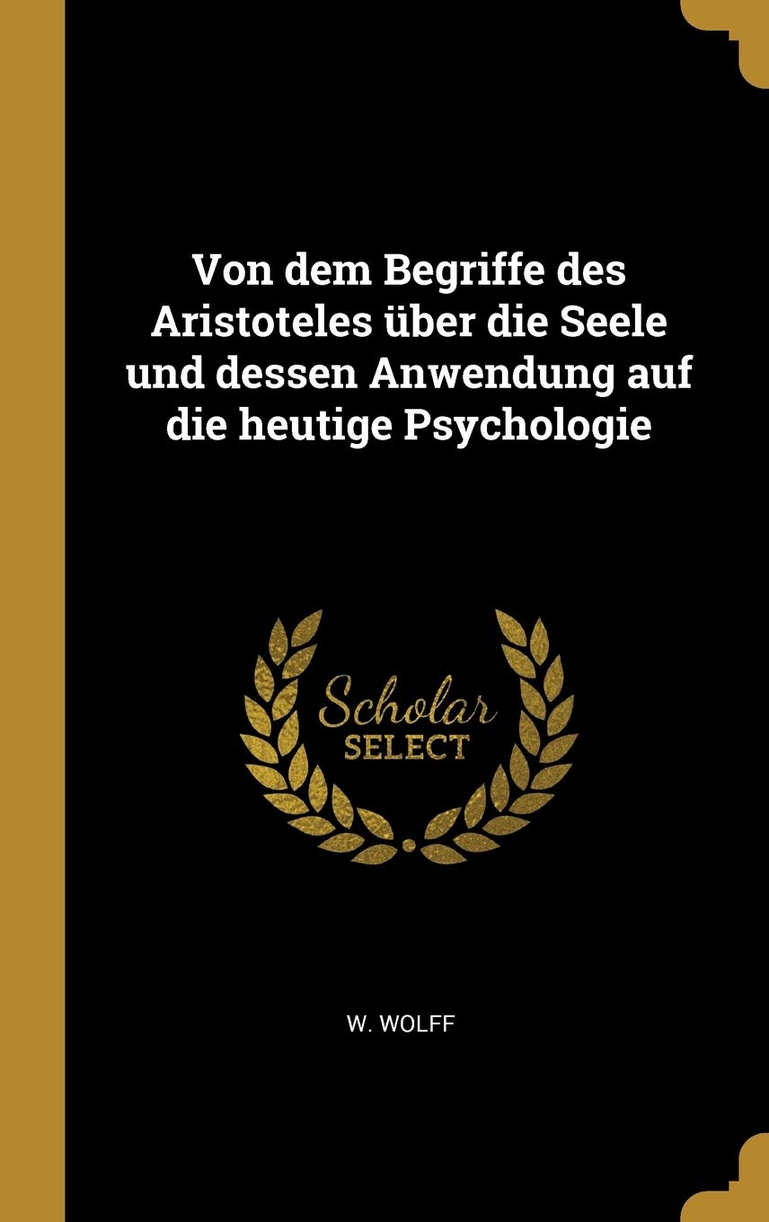 Von dem Begriffe des Aristoteles über die Seele und dessen Anwendung auf die heutige Psychologie Philosophy