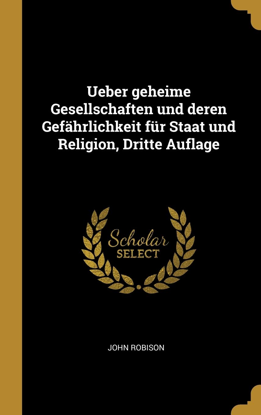 Ueber geheime Gesellschaften und deren Gefährlichkeit für Staat und Religion, Dritte Auflage Politics & History