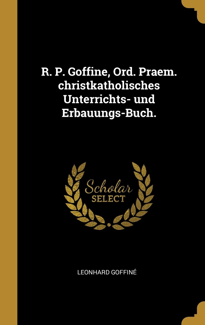 R. P. Goffine, Ord. Praem. christkatholisches Unterrichts- und Erbauungs-Buch. Politics & History
