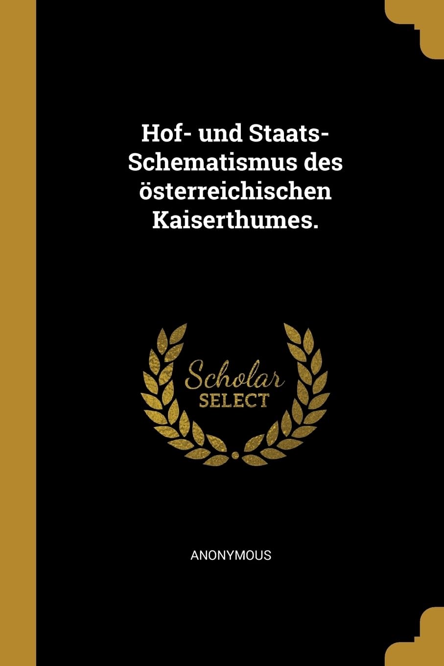 Hof- und Staats-Schematismus des sterreichischen Kaiserthumes. Politics & History