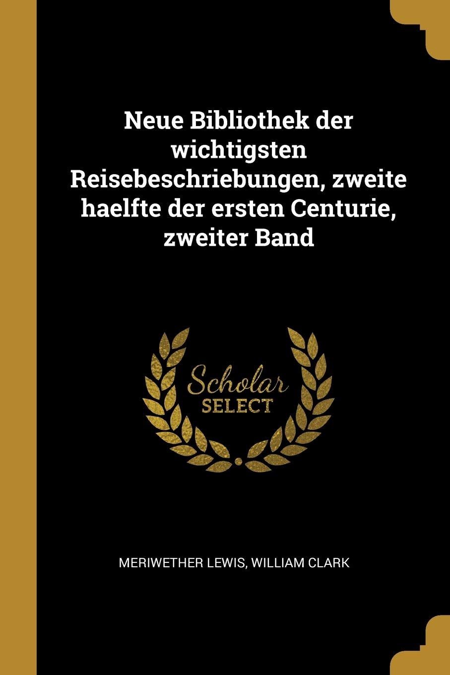Neue Bibliothek der wichtigsten Reisebeschriebungen, zweite haelfte der ersten Centurie, zweiter Band Politics & History