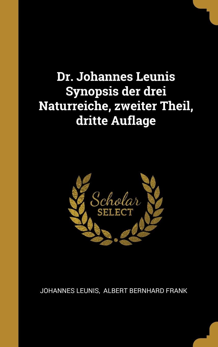 Dr. Johannes Leunis Synopsis der drei Naturreiche, zweiter Theil, dritte Auflage Leisure, Home & Garden