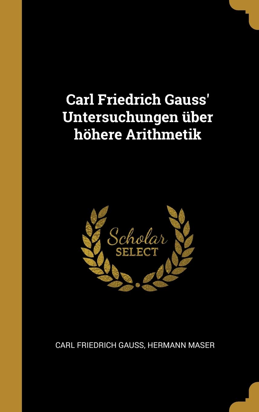 Carl Friedrich Gauss' Untersuchungen über höhere Arithmetik Mathematics