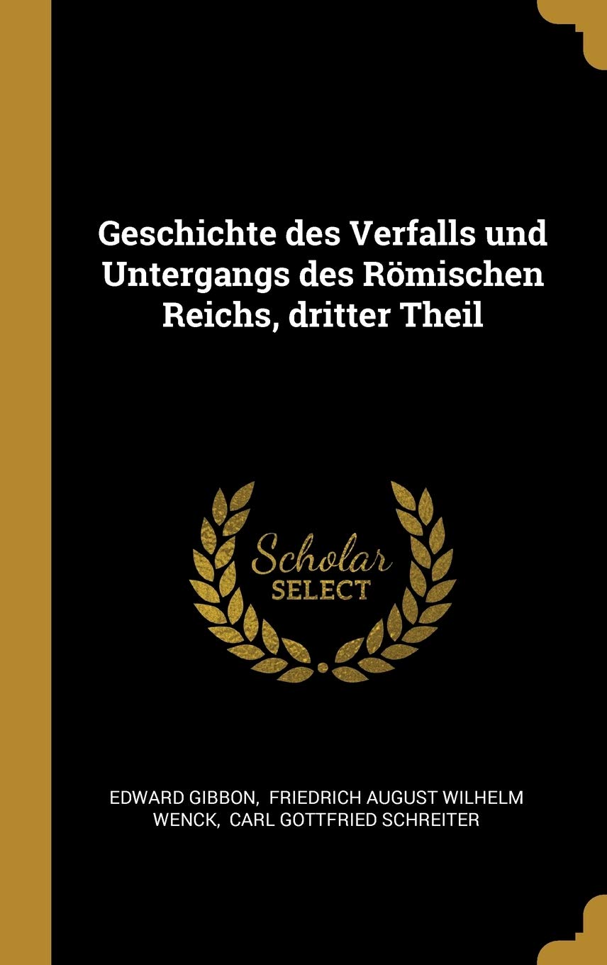 Geschichte des Verfalls und Untergangs des Römischen Reichs, dritter Theil Politics & History