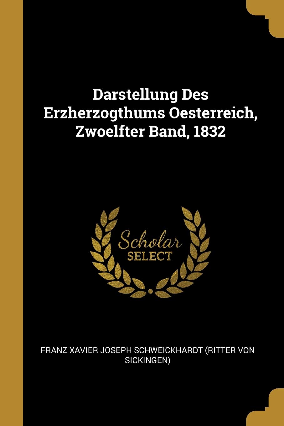 Darstellung Des Erzherzogthums Oesterreich, Zwoelfter Band, 1832 Politics & History