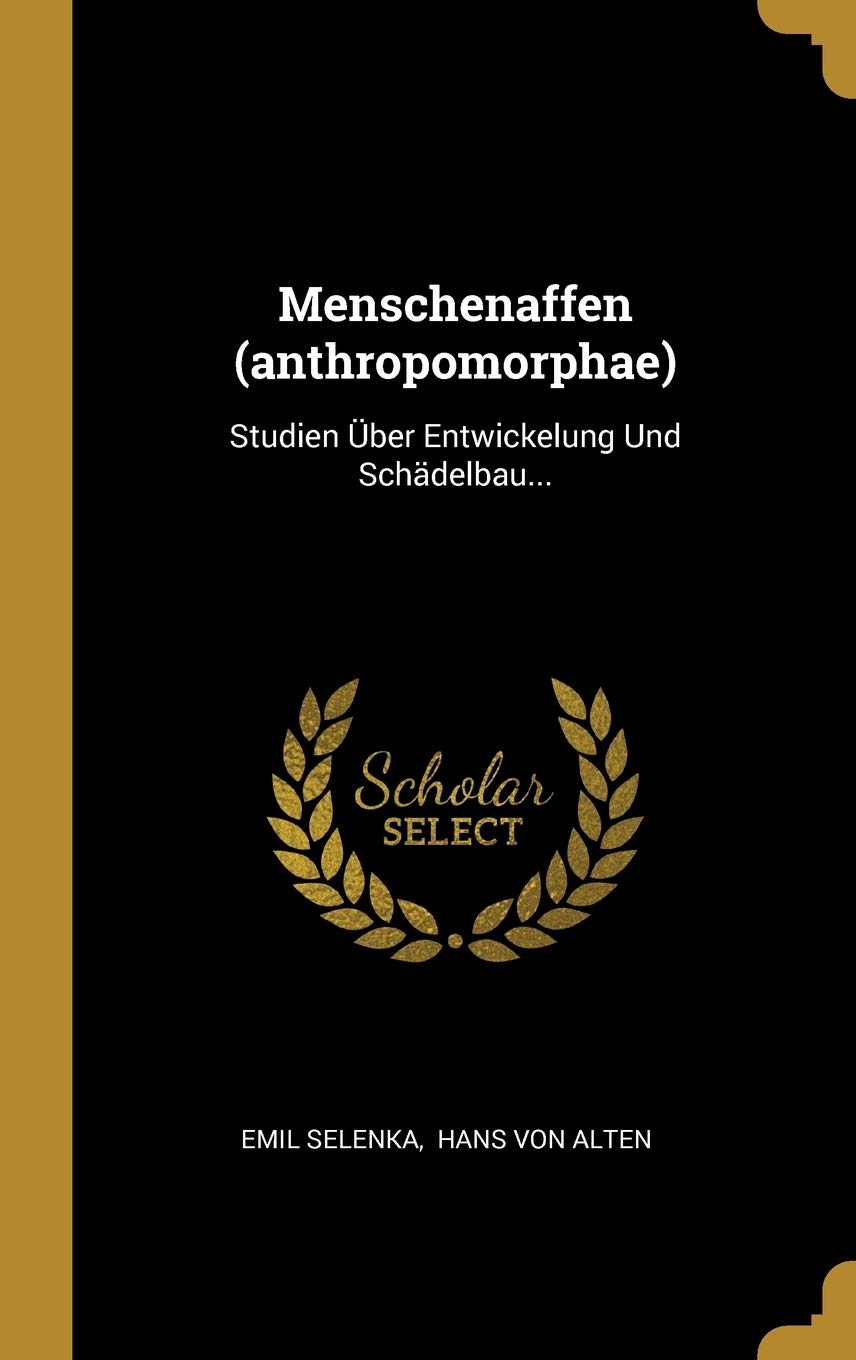 Menschenaffen (anthropomorphae): Studien Über Entwickelung Und Schädelbau... Natural Sciences