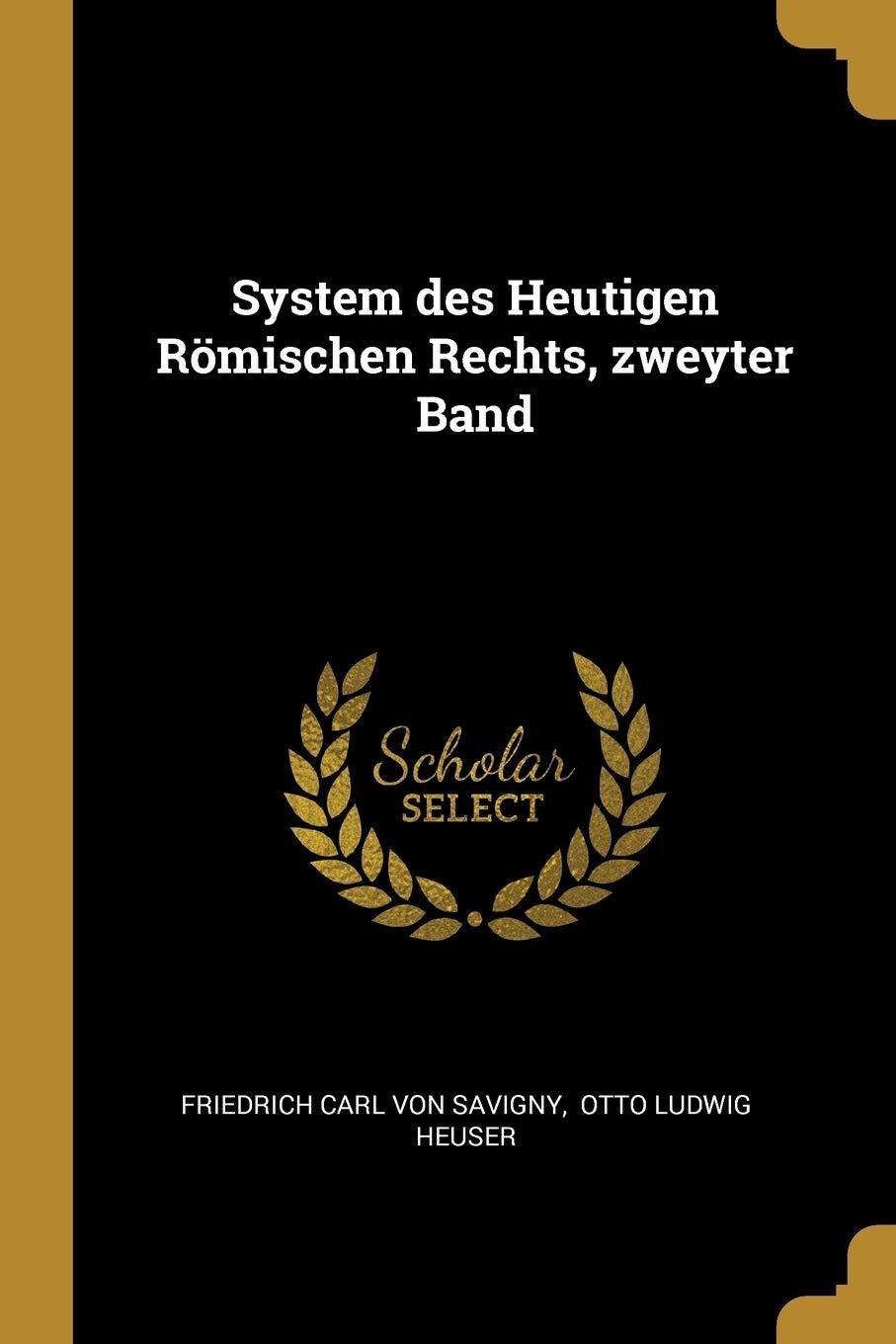 System Des Heutigen Römischen Rechts, Zweyter Band Politics & History