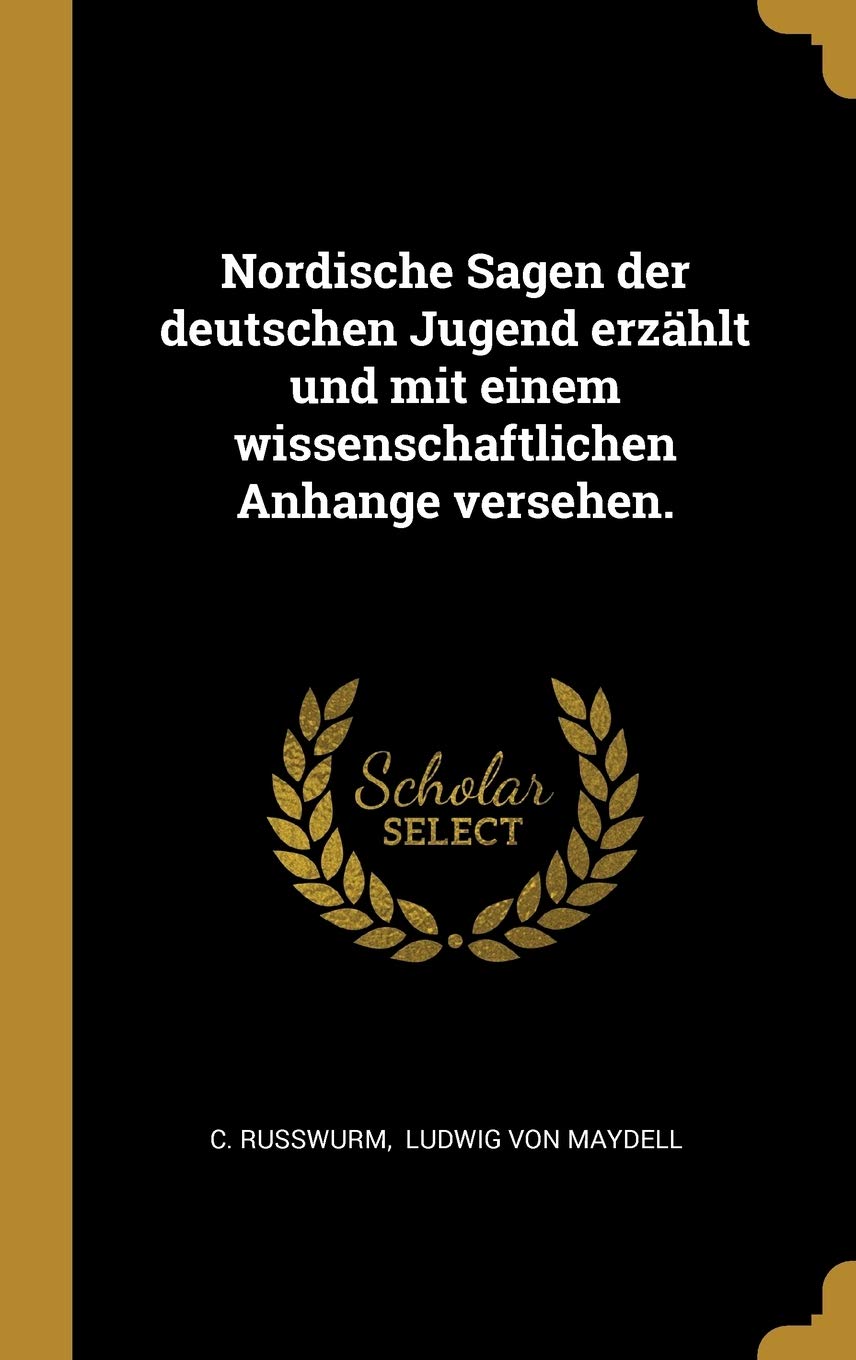 Nordische Sagen der deutschen Jugend erzählt und mit einem wissenschaftlichen Anhange versehen. Politics & History