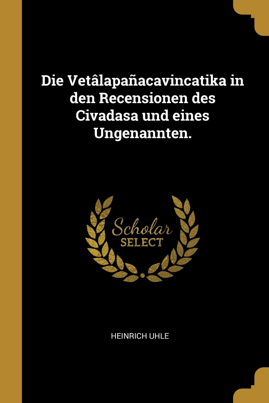 Die Vetâlapañacavincatika in den Recensionen des Civadasa und eines Ungenannten. Politics & History
