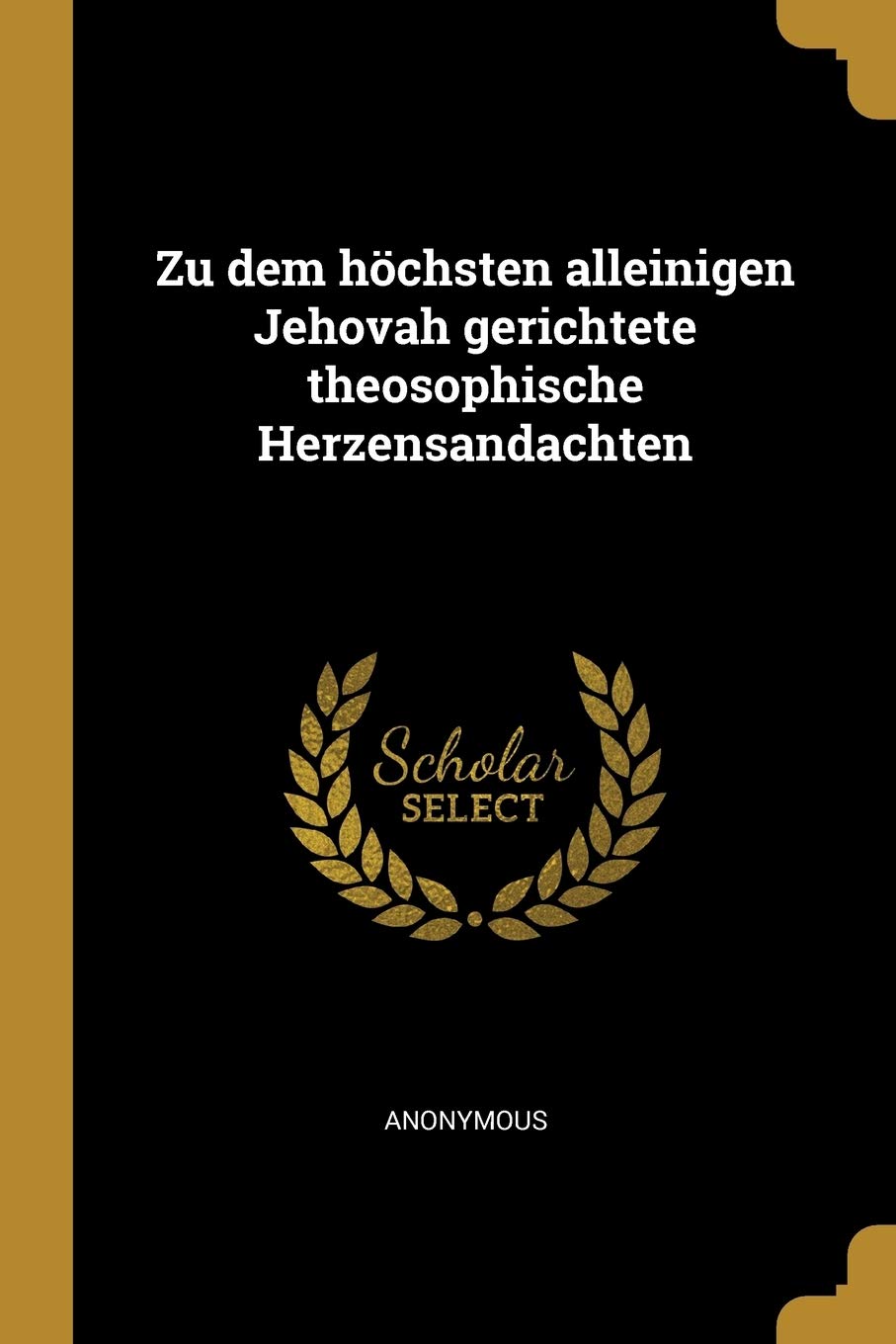 Zu Dem Höchsten Alleinigen Jehovah Gerichtete Theosophische Herzensandachten Politics & History