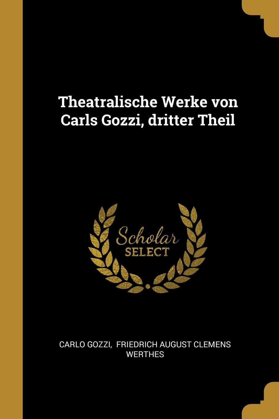 Theatralische Werke Von Carls Gozzi, Dritter Theil Politics & History