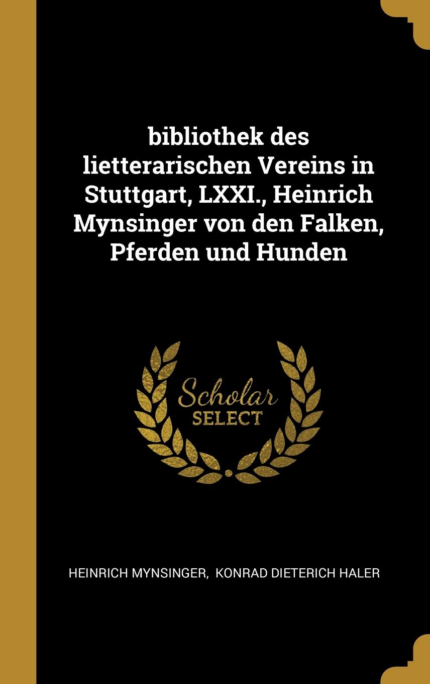 bibliothek des lietterarischen Vereins in Stuttgart, LXXI., Heinrich Mynsinger von den Falken, Pferden und Hunden Politics & History