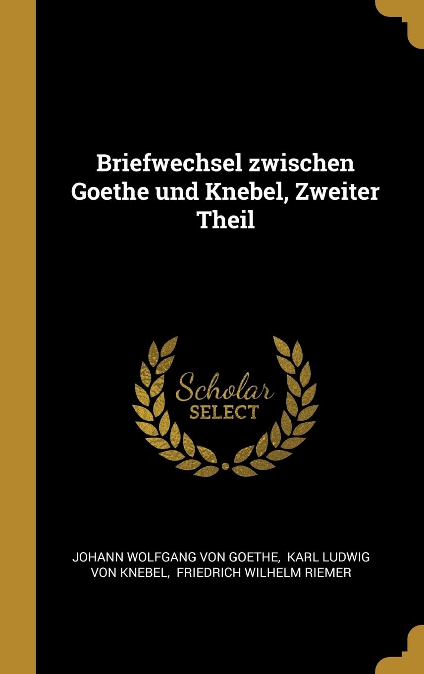 Briefwechsel zwischen Goethe und Knebel, Zweiter Theil Politics & History