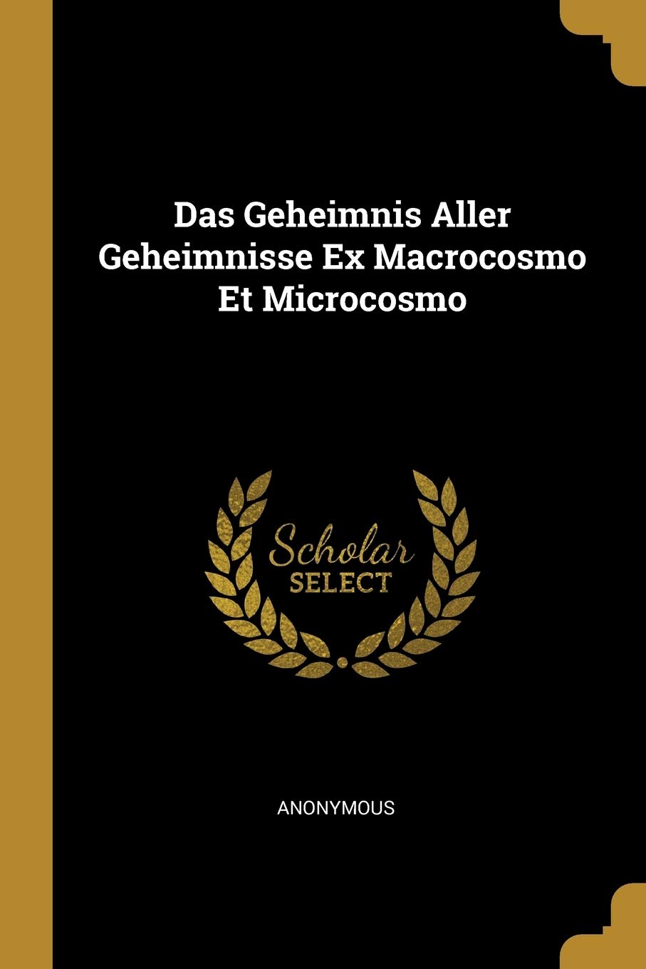 Das Geheimnis Aller Geheimnisse Ex Macrocosmo Et Microcosmo Politics & History