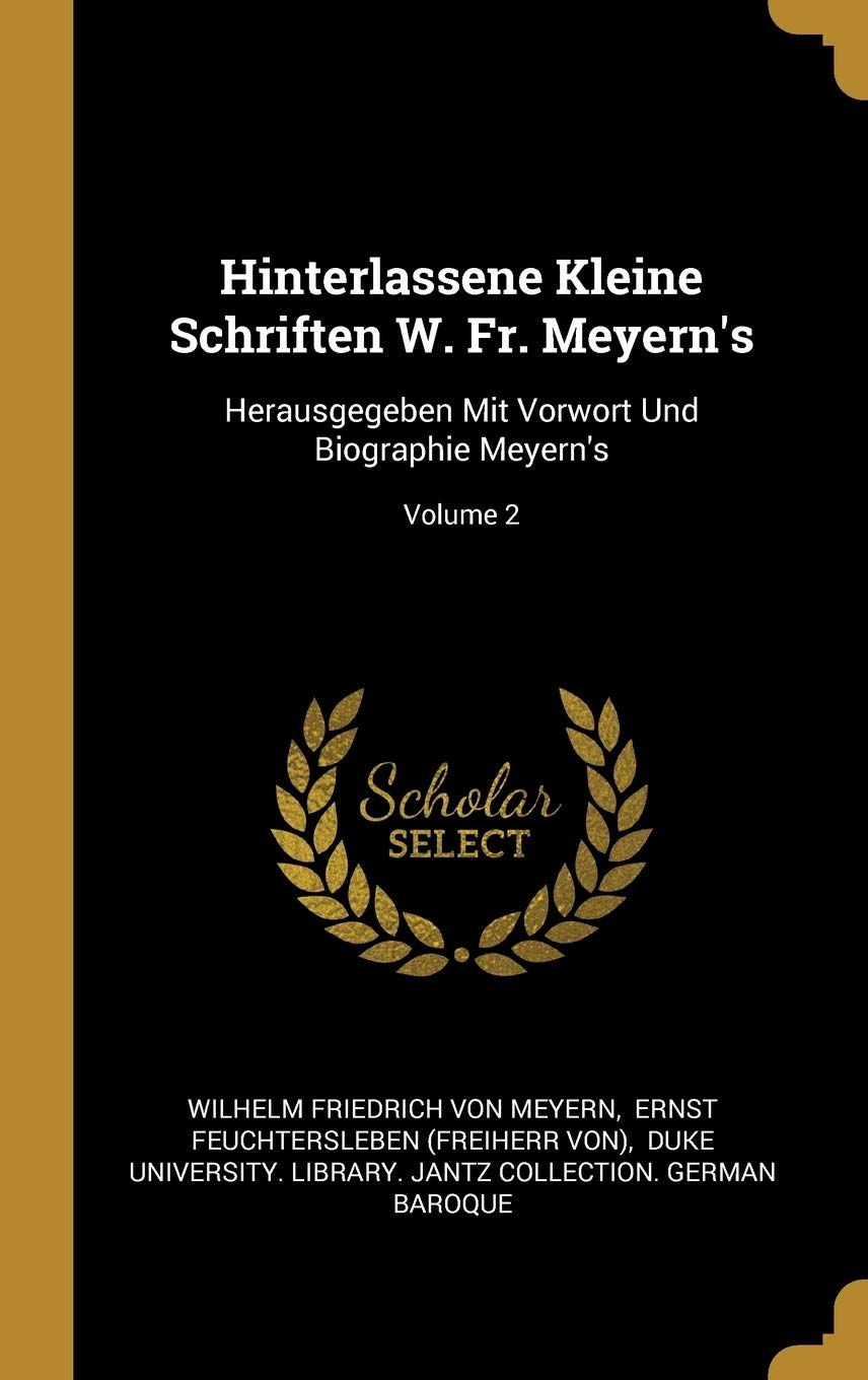 Hinterlassene Kleine Schriften W. Fr. Meyern's: Herausgegeben Mit Vorwort Und Biographie Meyern's; Volume 2 Politics & History