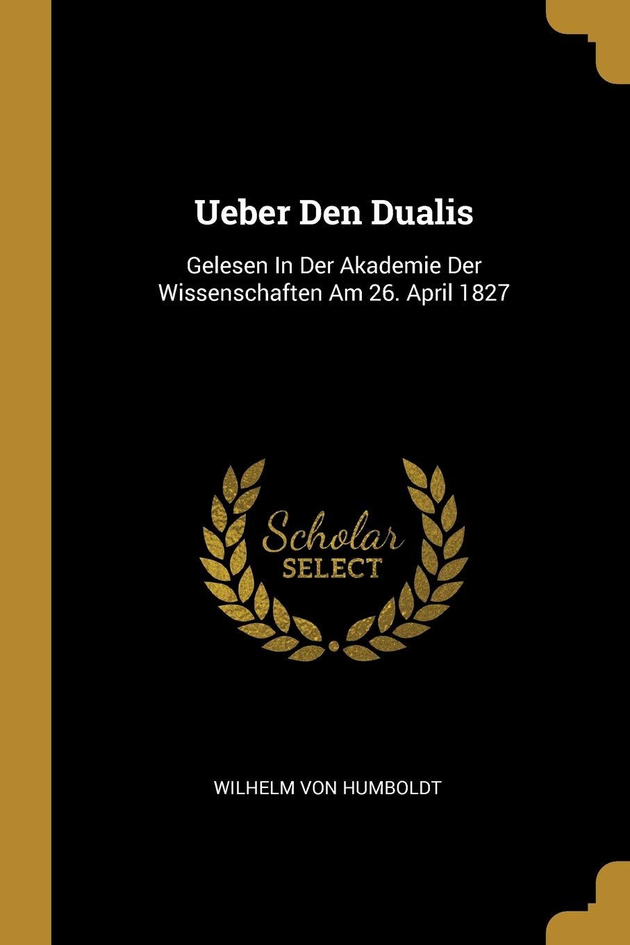 Ueber Den Dualis: Gelesen In Der Akademie Der Wissenschaften Am 26. April 1827 Politics & History