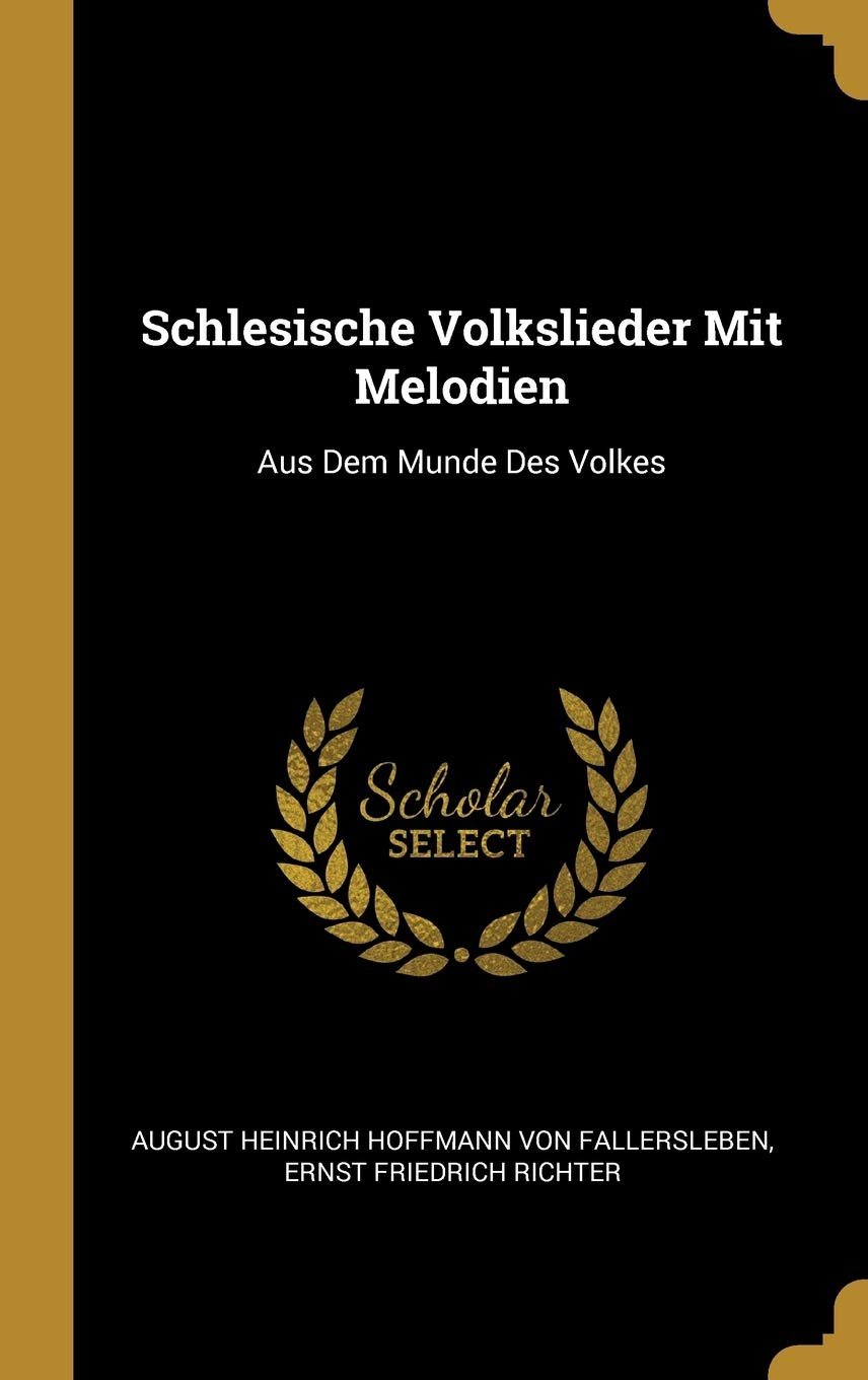Schlesische Volkslieder Mit Melodien: Aus Dem Munde Des Volkes Politics & History
