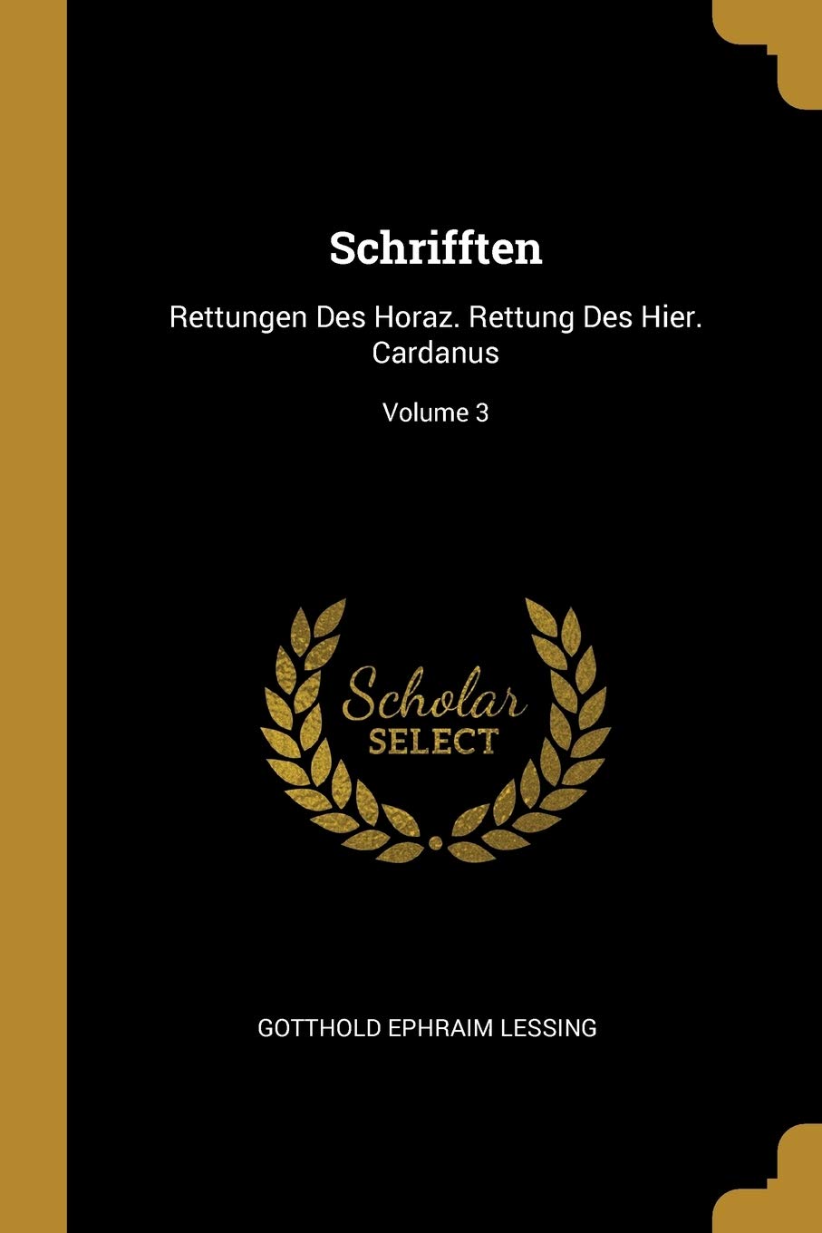 Schrifften: Rettungen Des Horaz. Rettung Des Hier. Cardanus; Volume 3 Politics & History
