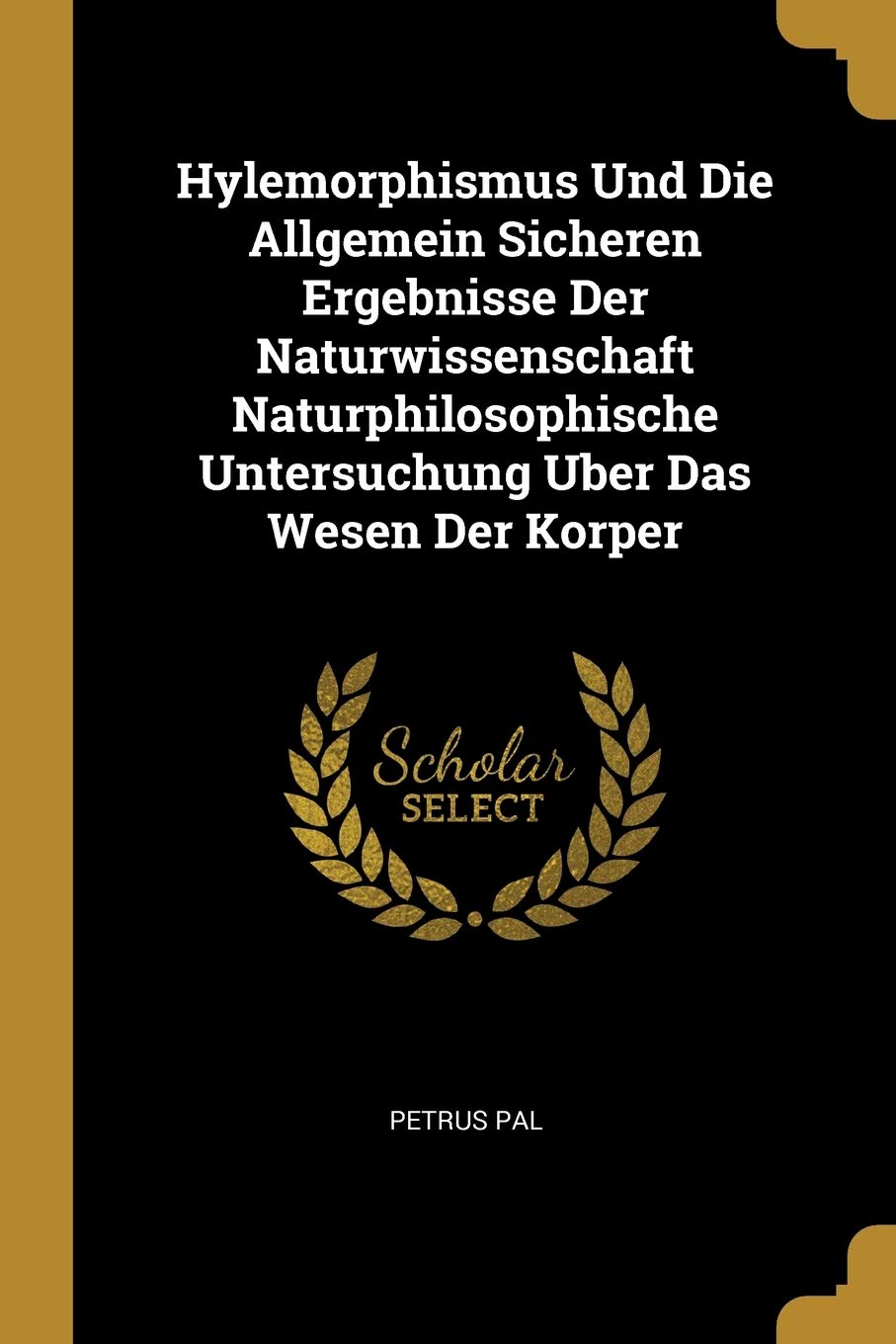Hylemorphismus Und Die Allgemein Sicheren Ergebnisse Der Naturwissenschaft Naturphilosophische Untersuchung Uber Das Wesen Der Korper Philosophy