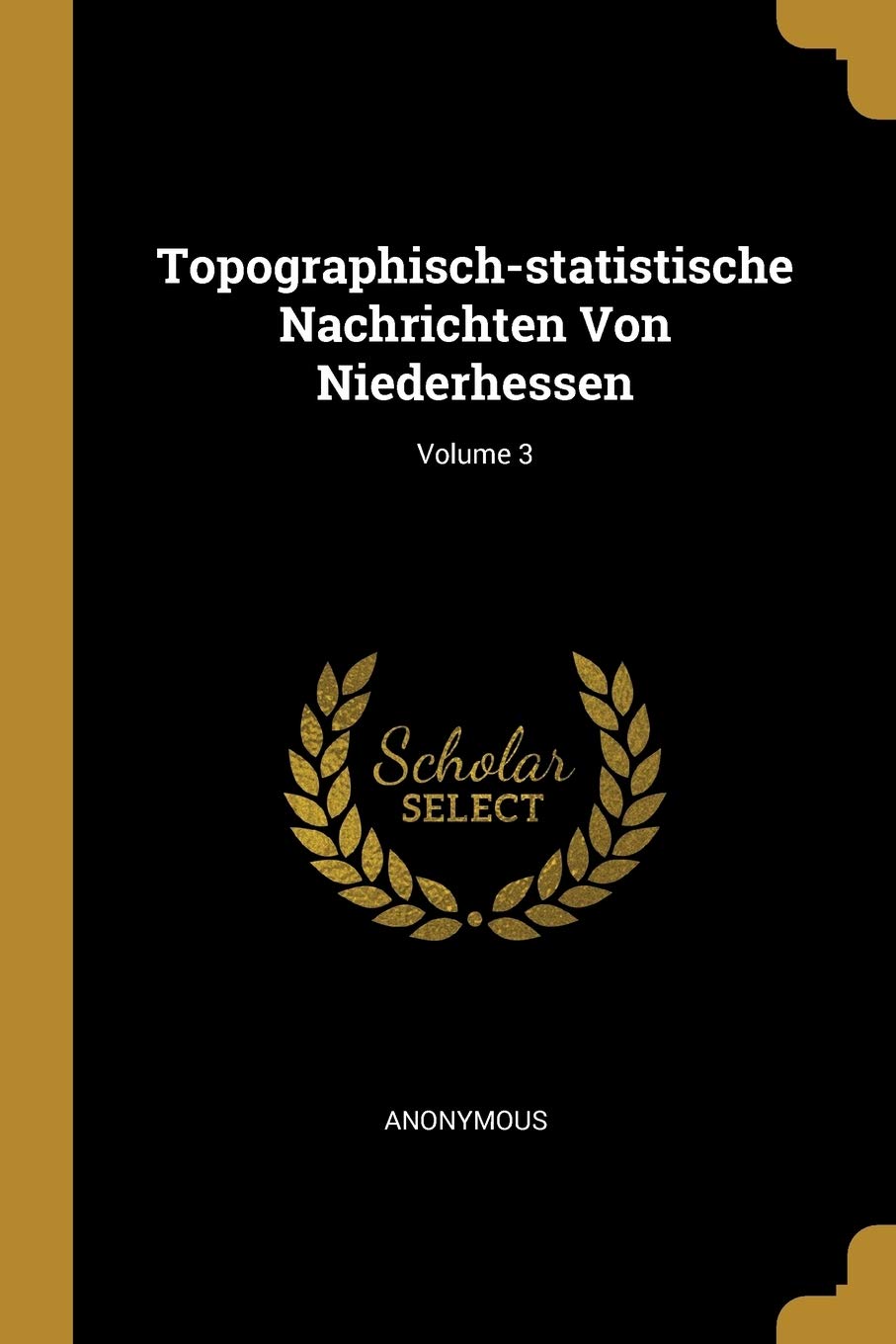 Topographisch-statistische Nachrichten Von Niederhessen; Volume 3 Politics & History