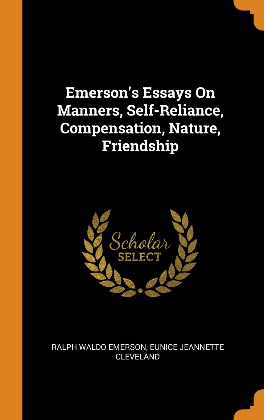 Emerson's Essays On Manners, Self-Reliance, Compensation, Nature, Friendship Contemporary literature