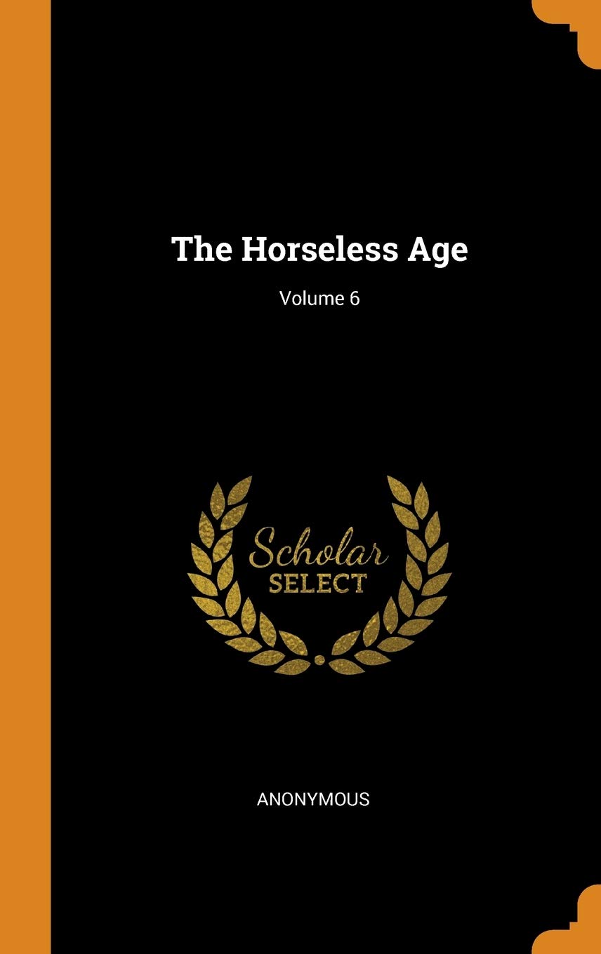 The Horseless Age; Volume 6 Business, Finance & Career
