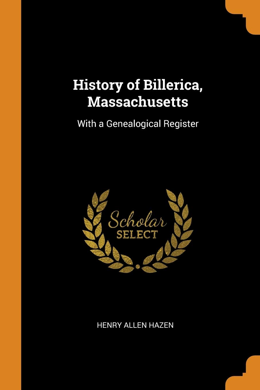 History of Billerica, Massachusetts: With a Genealogical Register Leisure, Home & Garden