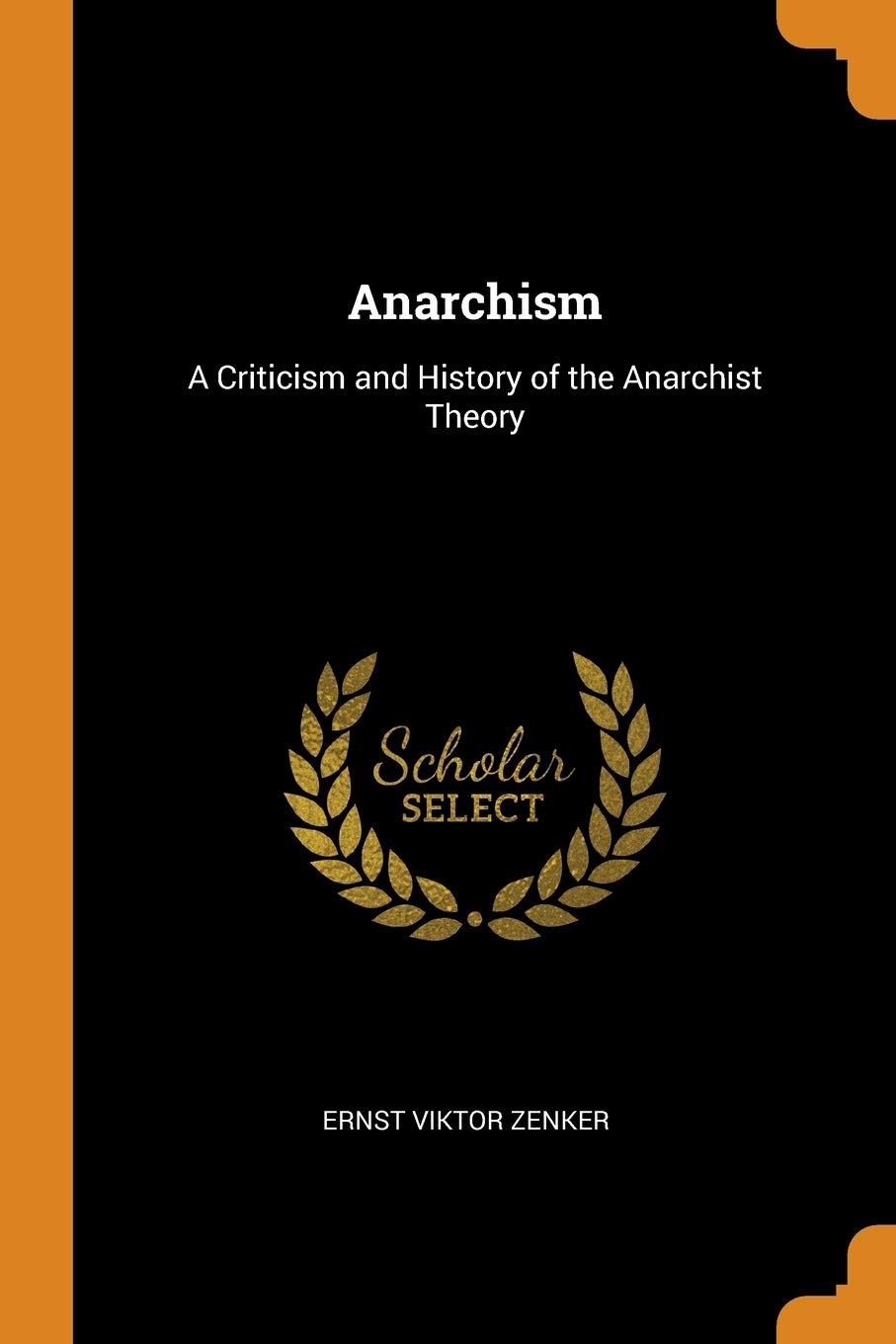 Anarchism: A Criticism and History of the Anarchist Theory Social Sciences