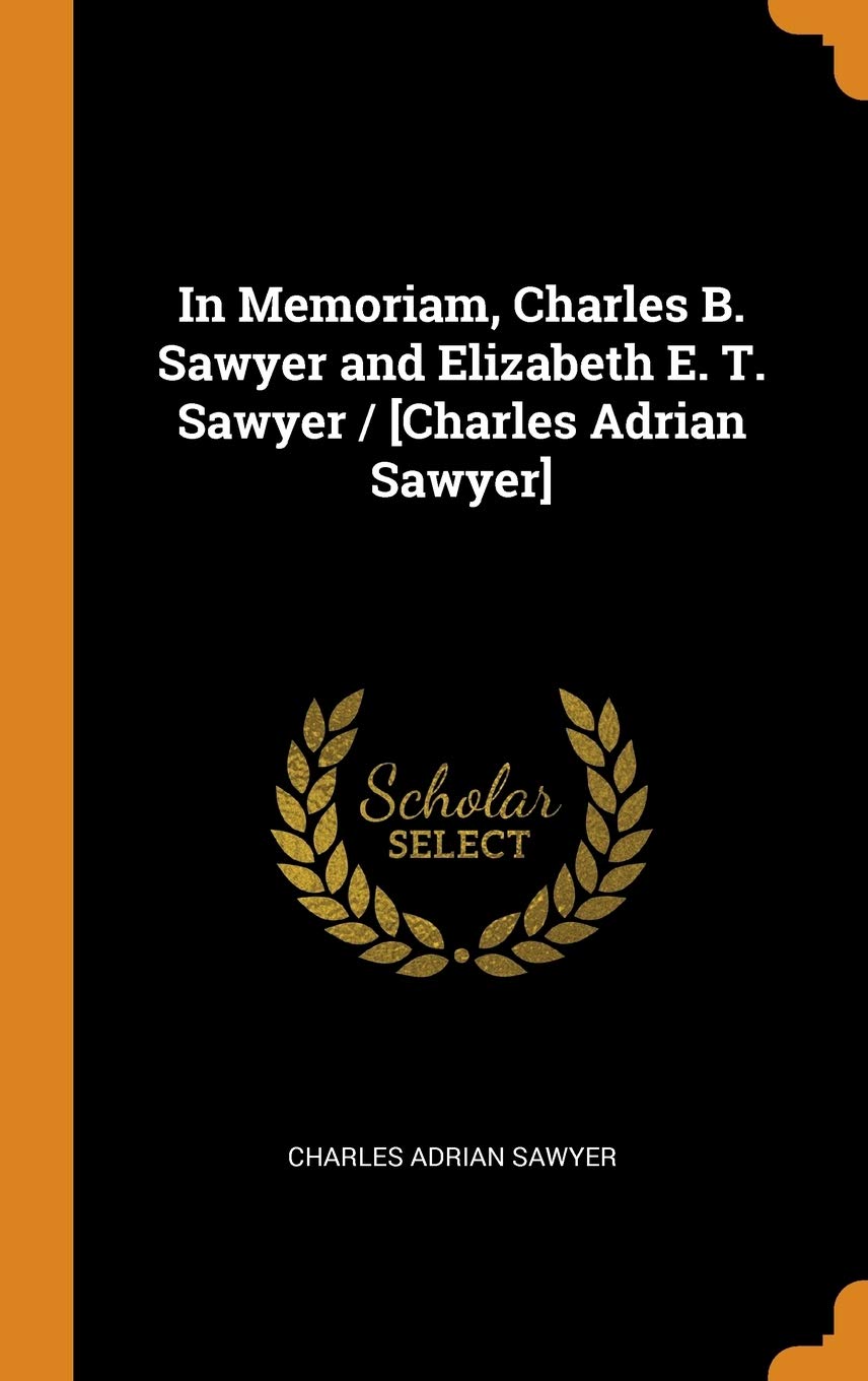 In Memoriam, Charles B. Sawyer and Elizabeth E. T. Sawyer / Politics & History