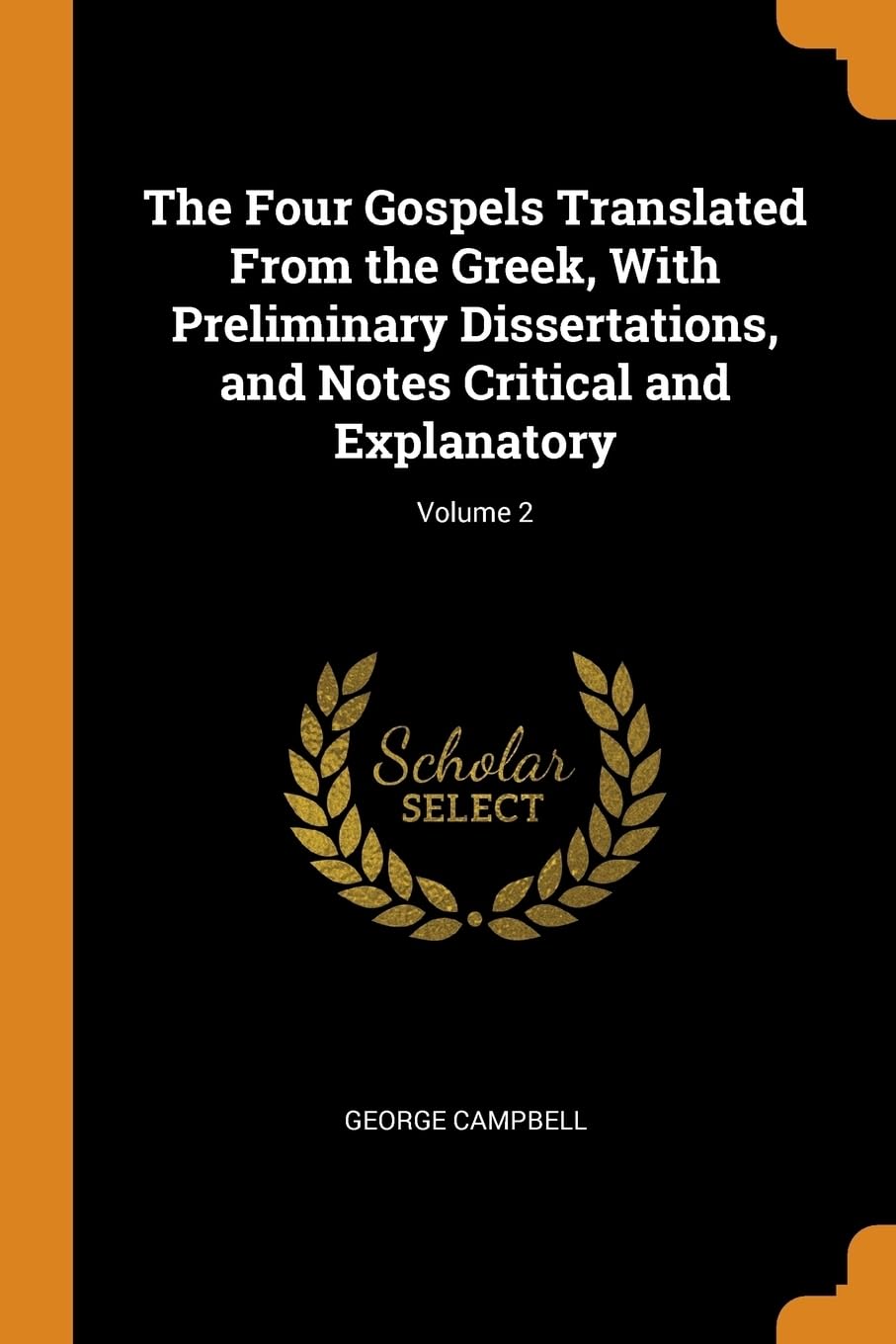 The Four Gospels Translated From the Greek, With Preliminary Dissertations, and Notes Critical and Explanatory; Volume 2 Politics & History