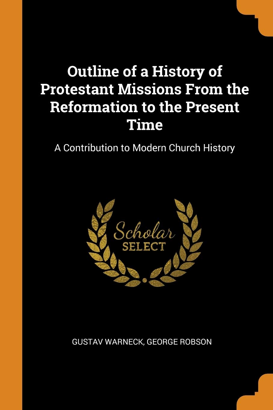Outline of a History of Protestant Missions from the Reformation to the Present Time: A Contribution to Modern Church History Contemporary literature