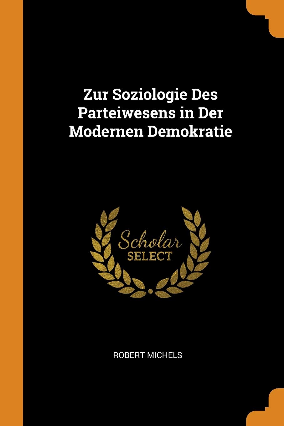Zur Soziologie Des Parteiwesens in Der Modernen Demokratie Politics & History
