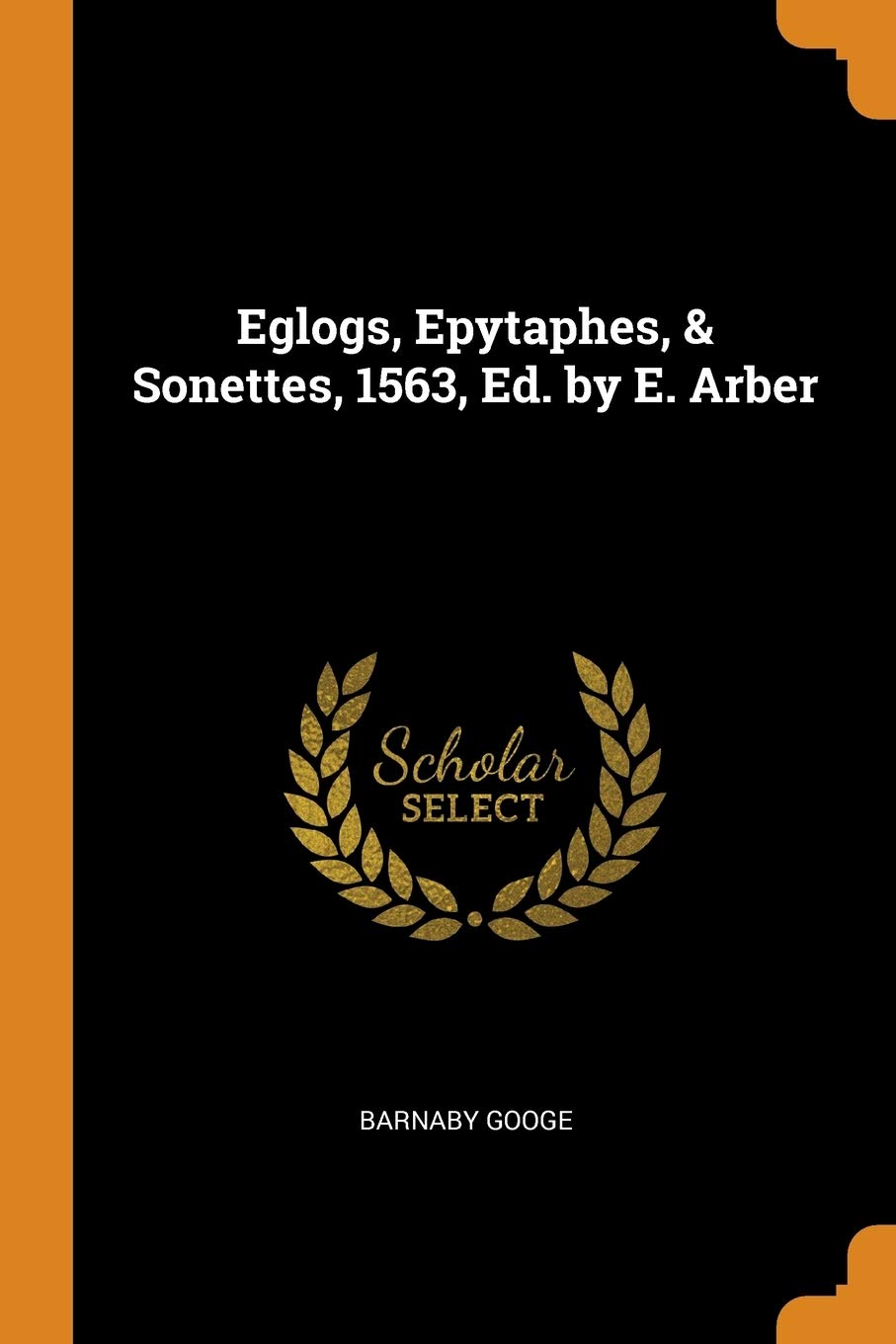 Eglogs, Epytaphes, & Sonettes, 1563, Ed. by E. Arber Politics & History