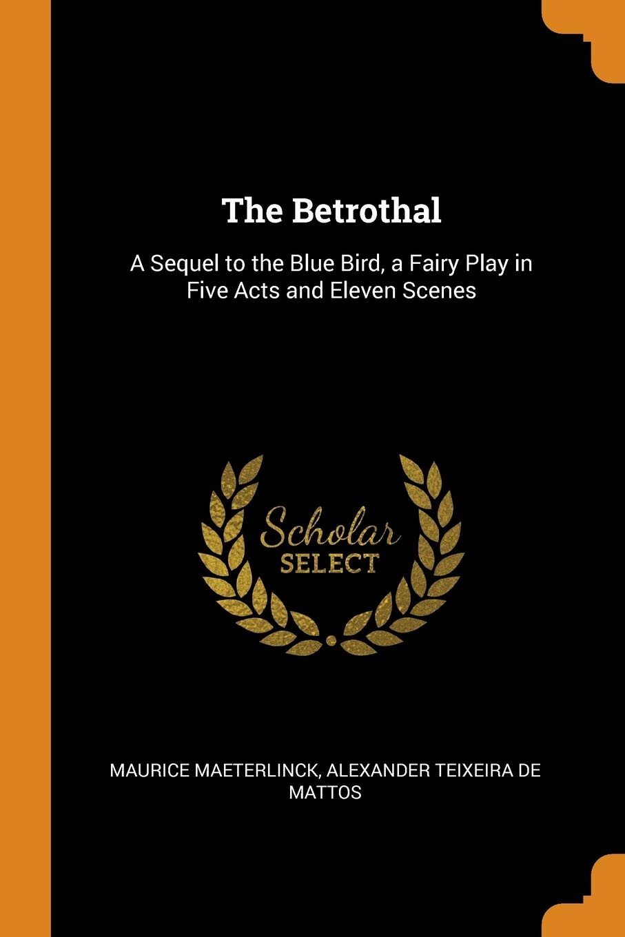 The Betrothal: A Sequel to the Blue Bird, a Fairy Play in Five Acts and Eleven Scenes Drama