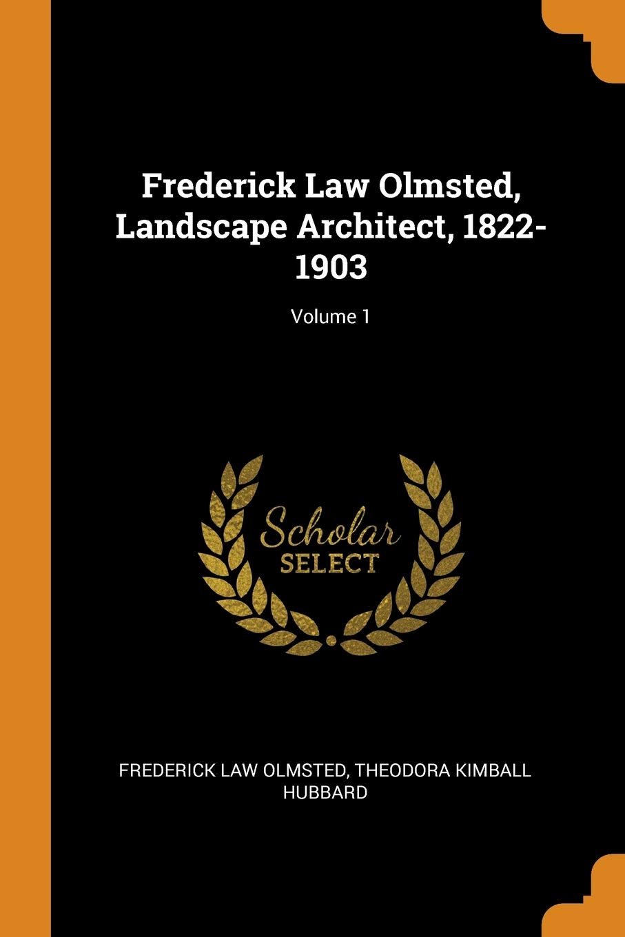 Frederick Law Olmsted, Landscape Architect, 1822-1903; Volume 1 Business, Finance & Career