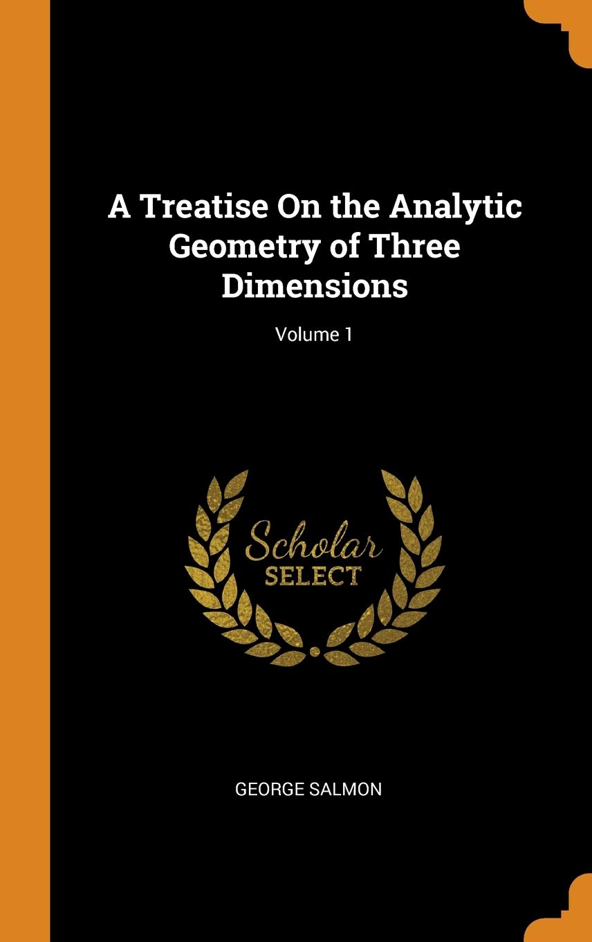 A Treatise On The Analytic Geometry Of Three Dimensions; Volume 1 book