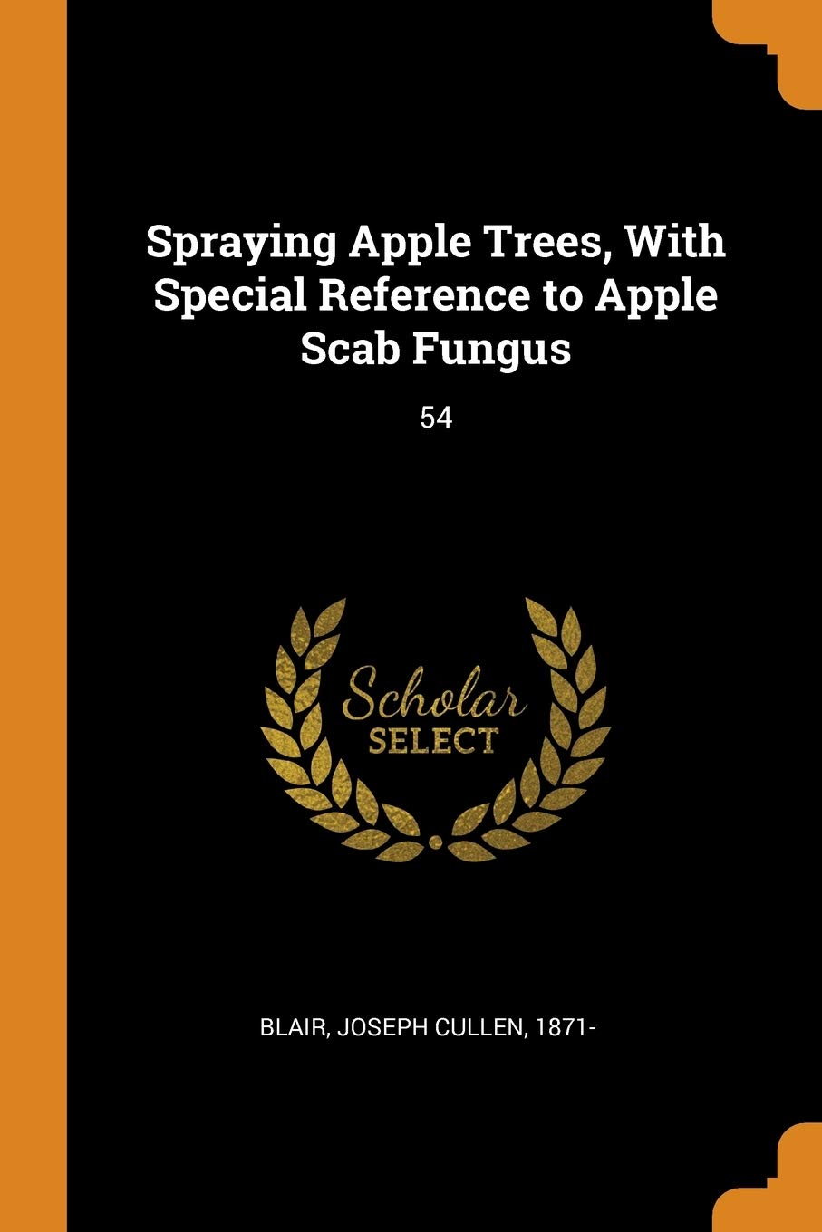 Spraying Apple Trees, With Special Reference to Apple Scab Fungus: 54 Business, Finance & Career