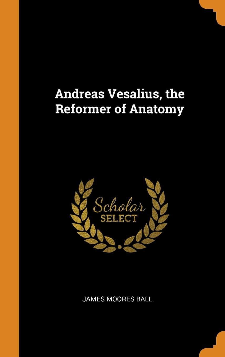 Andreas Vesalius, the Reformer of Anatomy Natural Sciences