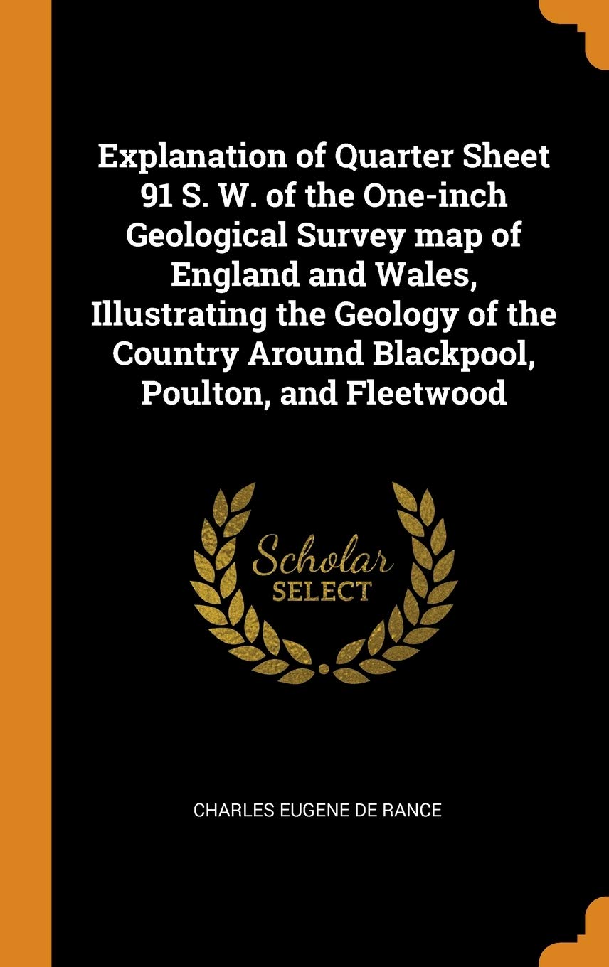 Explanation of Quarter Sheet 91 S. W. of the One-inch Geological Survey map of England and Wales, Illustrating the Geology of the Country Around Blackpool, Poulton, and Fleetwood Politics & History