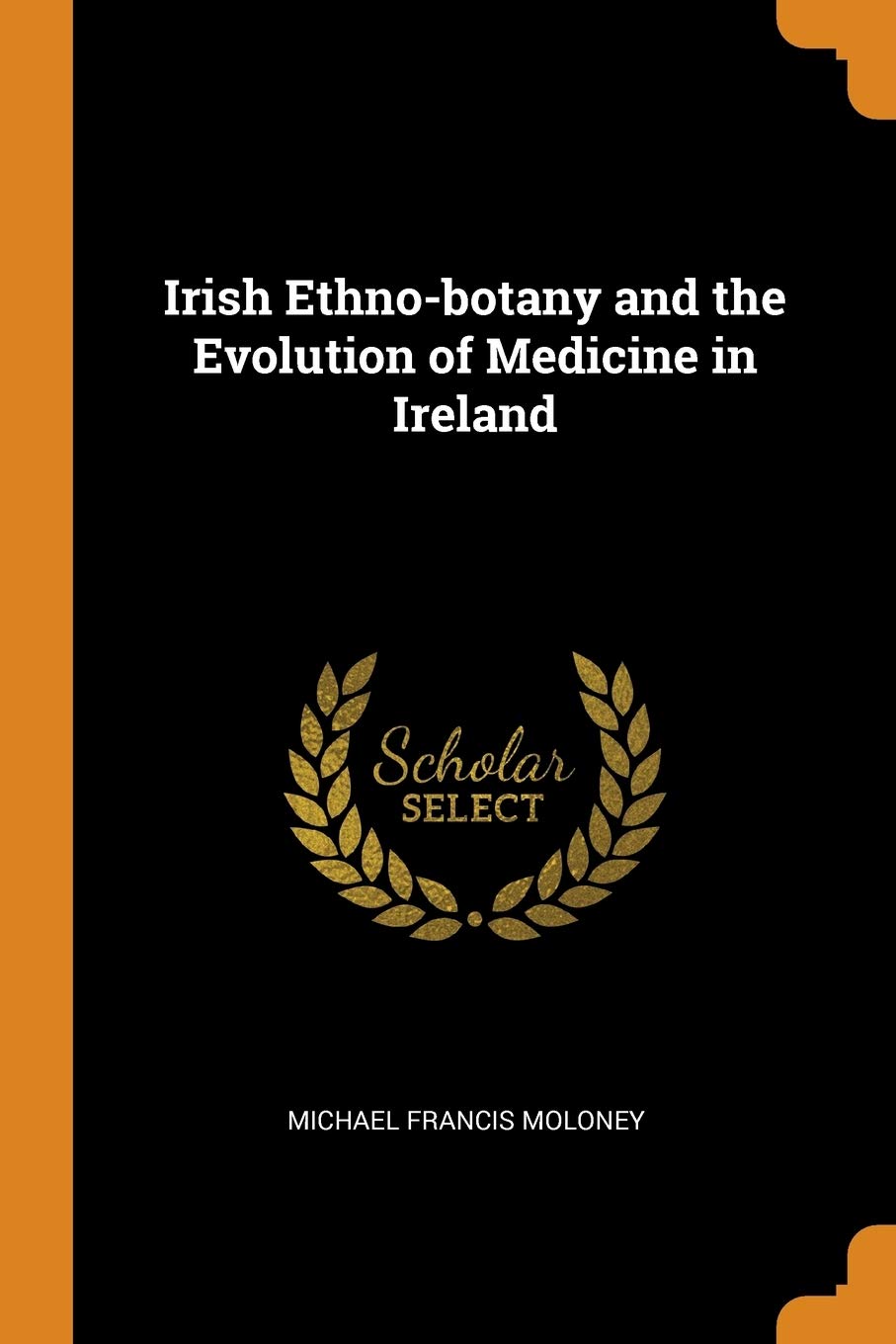 Irish Ethno-Botany and the Evolution of Medicine in Ireland Politics & History