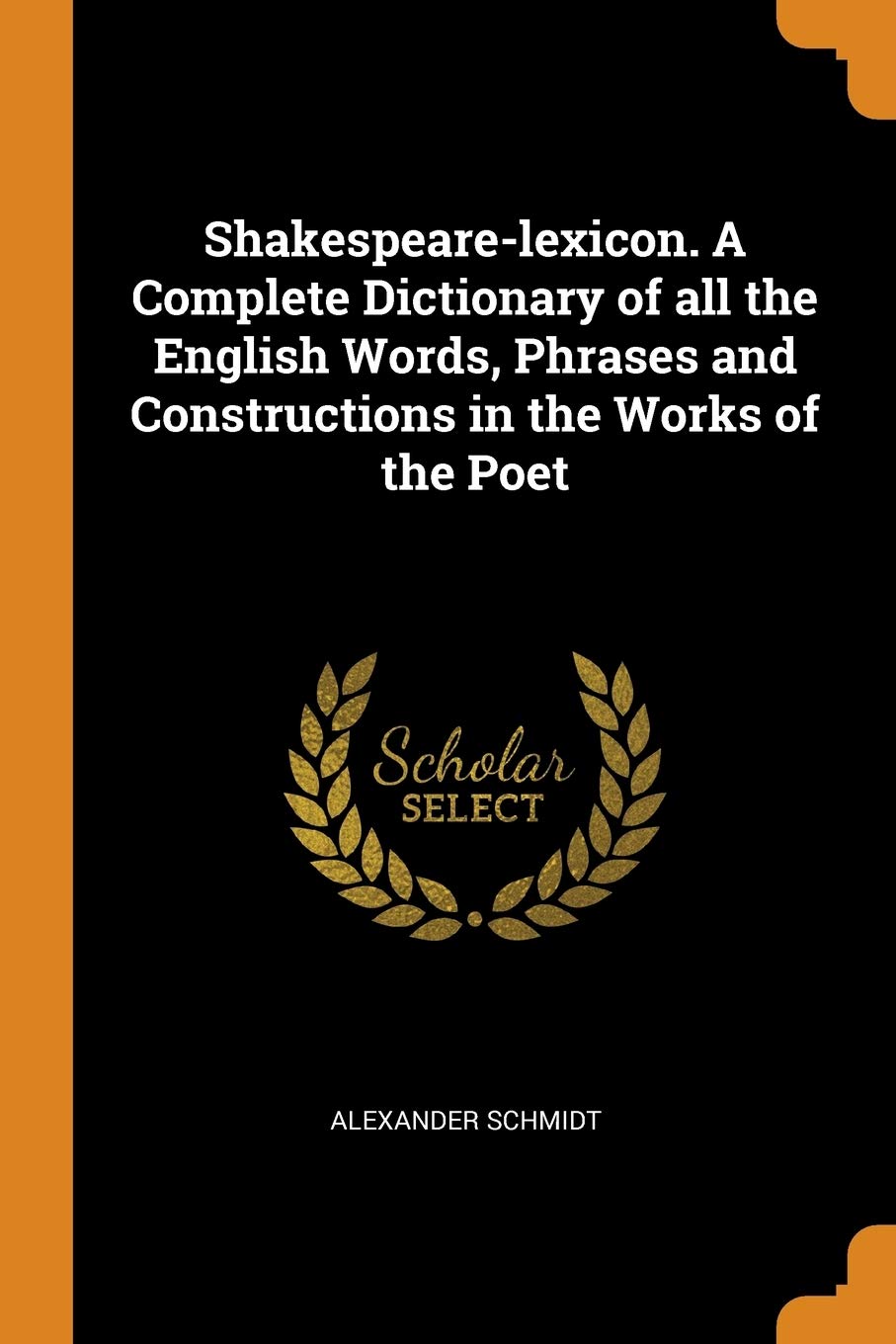 Shakespeare-lexicon. A Complete Dictionary of all the English Words, Phrases and Constructions in the Works of the Poet Politics & History