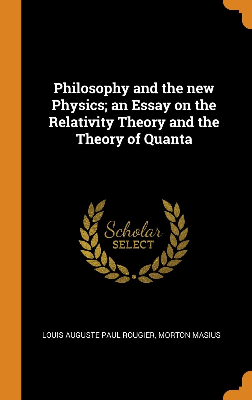 Philosophy and the new Physics; an Essay on the Relativity Theory and the Theory of Quanta Politics & History